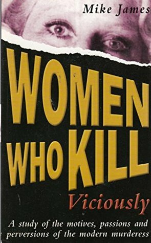 Women Who Kill Viciously by Mike James