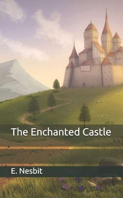 The Enchanted Castle by E. Nesbit