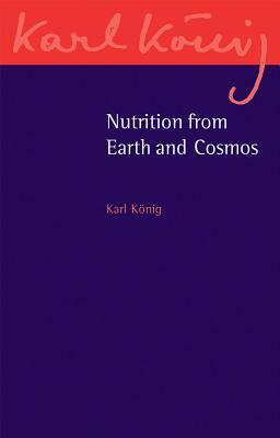Nutrition from Earth and Cosmos by Karl König