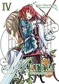 Altina the Sword Princess: Volume 4 by Yukiya Murasaki, Roy Nukia, himesuz