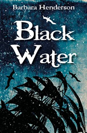 Black Water by Barbara Henderson