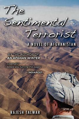 The Sentimental Terrorist: A Novel of Afghanistan by Rajesh Talwar