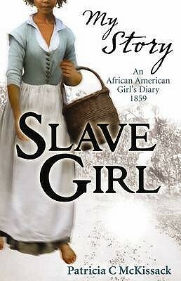 Slave Girl: An African American Girl's Diary 1859 by Patricia C. McKissack