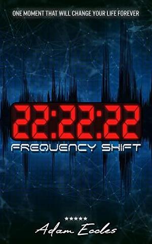 22:22:22: Frequency Shift by Adam Eccles, Adam Eccles