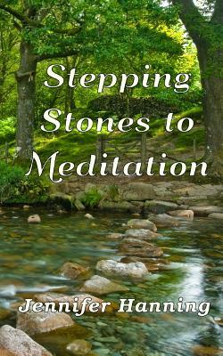 Stepping Stones to Meditation by Jennifer Hanning