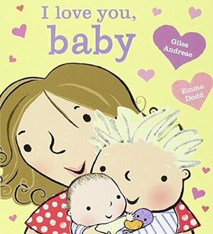I Love You, Baby board book by Emma Dodd, Giles Andreae