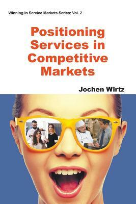 Positioning Services in Competitive Markets by Jochen Wirtz