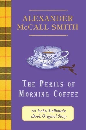 The Perils of Morning Coffee by Alexander McCall Smith