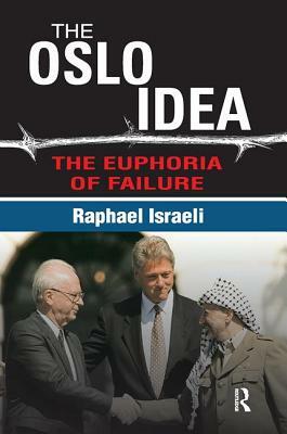 The Oslo Idea: The Euphoria of Failure by Raphael Israeli