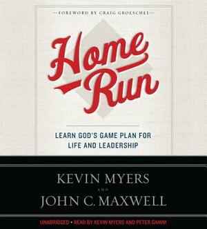 Home Run: Learn God's Game Plan for Life and Leadership by Kevin Myers, John C. Maxwell