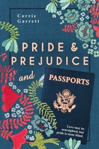 Pride and Prejudice and Passports: A Modern Retelling by Corrie Garrett