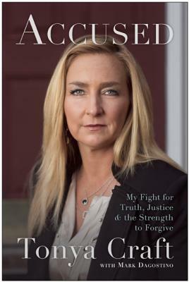Accused: My Fight for Truth, Justice, and the Strength to Forgive by Tonya Craft