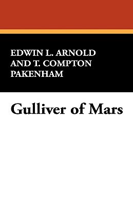 Gulliver of Mars by T. Compton Pakenham, Edwin Lester Linden Arnold
