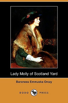 Lady Molly of Scotland Yard (Dodo Press) by Baroness Orczy, Baroness Orczy