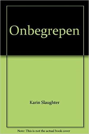 Onbegrepen by Karin Slaughter