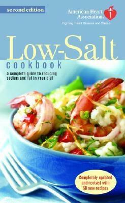 The American Heart Association Low-Salt Cookbook: A Complete Guide to Reducing Sodium and Fat in Your Diet (Aha, American Heart Association Low-Salt C by American Heart Association