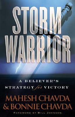 Storm Warrior: A Believer's Strategy for Victory by Mahesh Chavda, Bonnie Chavda