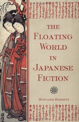 The Floating World In Japanese Fiction by Howard Hibbett