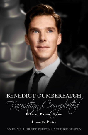 Benedict Cumberbatch, Transition Completed: Films, Fame, Fans by Lynnette Porter