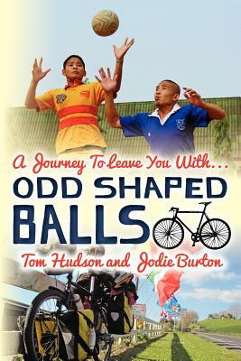 Odd Shaped Balls: A Journey To Leave You With... Odd Shaped Balls by Jodie Burton, Tom Hudson