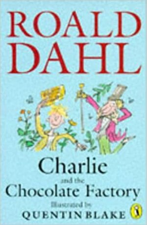 Charlie and the Chocolate Factory by Roald Dahl