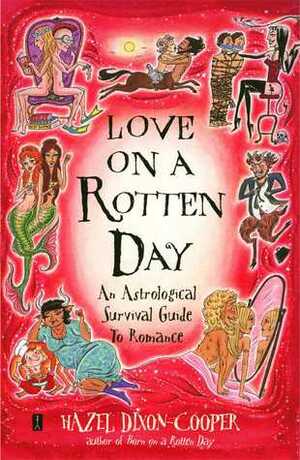 Love on a Rotten Day: An Astrological Survival Guide to Romance by Hazel Dixon-Cooper