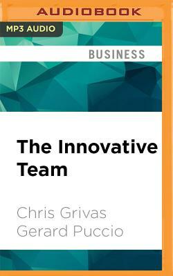 The Innovative Team: Unleashing Creative Potential for Breakthrough Results by Gerard Puccio, Chris Grivas