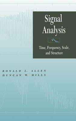 Signal Analysis: Time, Frequency, Scale, and Structure by Duncan Mills, Ronald L. Allen