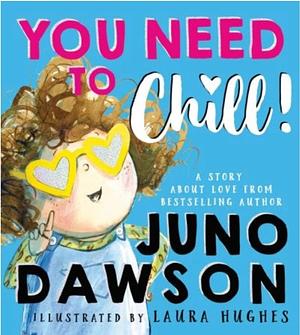 You Need to Chill by Juno Dawson, Laura Hughes