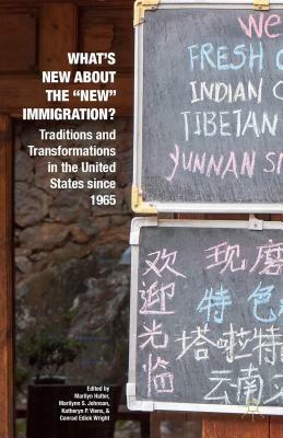 What's New about the "new" Immigration?: Traditions and Transformations in the United States Since 1965 by Marilyn Halter, Katheryn P. Viens, Marilynn S. Johnson