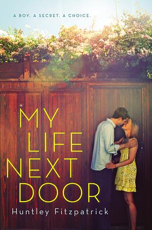 My Life Next Door: the perfect romance for 2022 - and one of Goodreads Top YA Reads of All Time by Huntley Fitzpatrick, Huntley Fitzpatrick