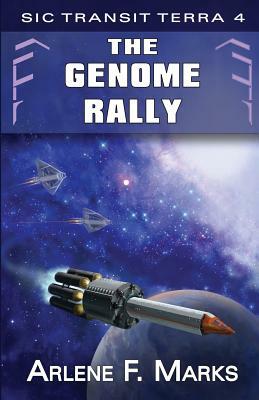 The Genome Rally: Sic Transit Terra Book 4 by Arlene F. Marks