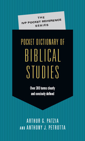 Pocket Dictionary of Biblical Studies: Over 300 Terms Clearly Concisely Defined by Anthony J. Petrotta, Arthur G. Patzia