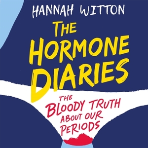 The Hormone Diaries: The Bloody Truth About Our Periods by Hannah Witton
