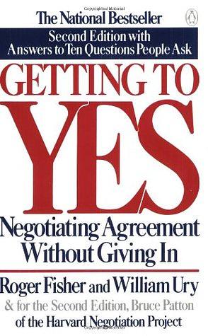 Getting to Yes: Negotiating Agreement Without Giving In by William Ury, Roger Fisher, Bruce Patton