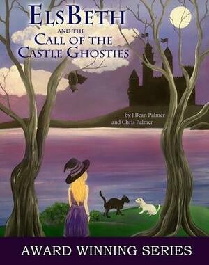 ElsBeth and the Call of the Castle Ghosties by Chris Palmer, J. Bean Palmer, J. Bean Palmer