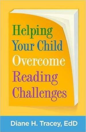 Helping Your Child Overcome Reading Challenges by Diane H. Tracey