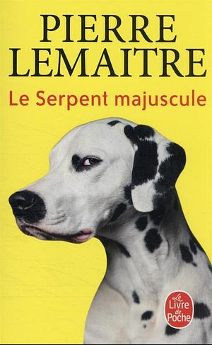 Le Serpent majuscule: roman by Pierre Lemaitre