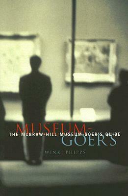 The McGraw-Hill Museum-Goer's Guide by Richard Wink