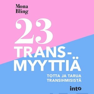 23 transmyyttiä : Totta ja tarua transihmisistä by Mona Bling