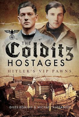 The Colditz Hostages: Hitler's VIP Pawns by Michael Alexander, Giles Romily