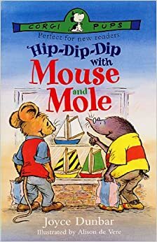 Hip-Dip-Dip With Mouse And Mole by Joyce Dunbar