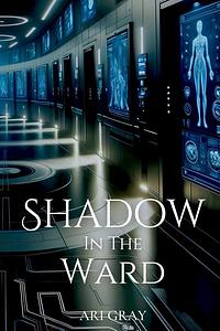 Shadow in the Ward by Ari Gray