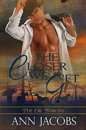 The Closer We Get by Ann Jacobs, Ann Jacobs