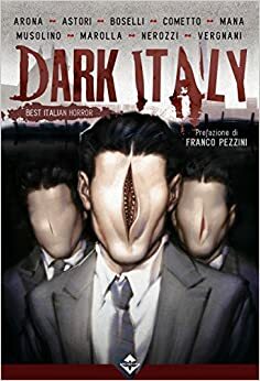 Dark Italy by Claudio Vergnani, Mauro Boselli, Cristiana Astori, Gianfranco Nerozzi, Danilo Arona, Maurizio Cometto, Davide Mana, Luigi Musolino, Samuel Marolla