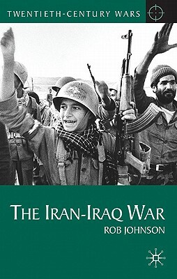 The Iran-Iraq War by Rob Johnson