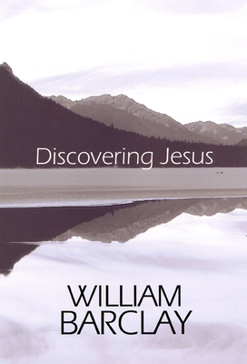 Discovering Jesus by William Barclay