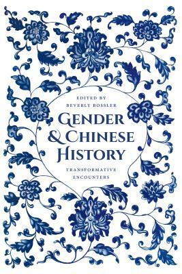 Gender and Chinese History: Transformative Encounters by 