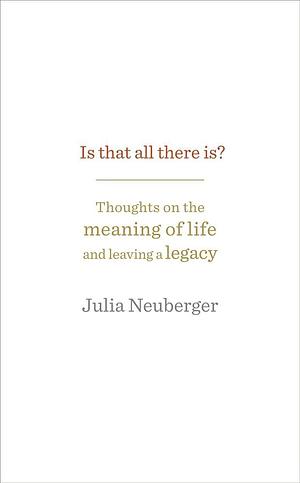 Is That All There Is by Julia Neuberger