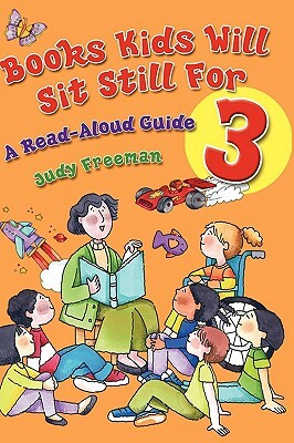 Books Kids Will Sit Still for 3: A Read-Aloud Guide by Judy Freeman